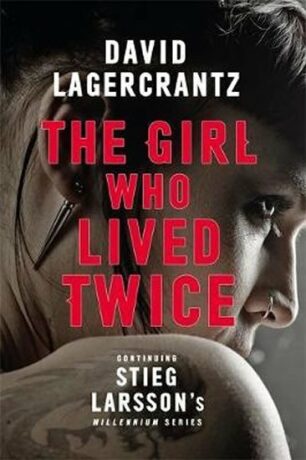 The Girl Who Lived Twice : A New Dragon Tattoo Story - David Lagercrantz