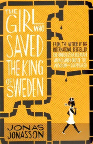 The Girl Who Saved the King of Sweden - Jonas Jonasson