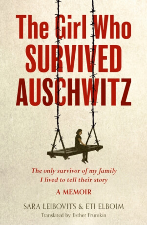 The Girl Who Survived Auschwitz - Eti Elboim,Sara Leibovits