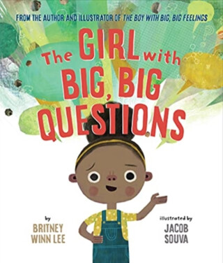 The Girl with Big, Big Questions - Britney Winn Lee,Jacob Souva
