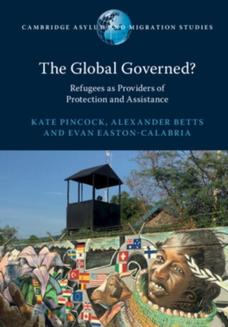 The Global Governed? - Alexander  Betts,Kate  Pincock,Evan  Easton-Calabria