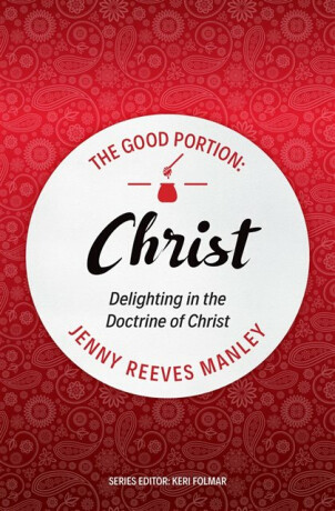 The Good Portion â€“ Christ - Jenny Reeves Manley