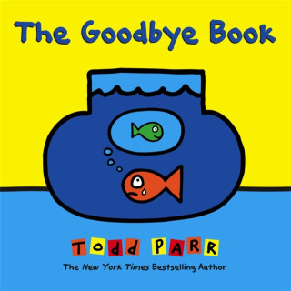 The Goodbye Book - Parr Todd