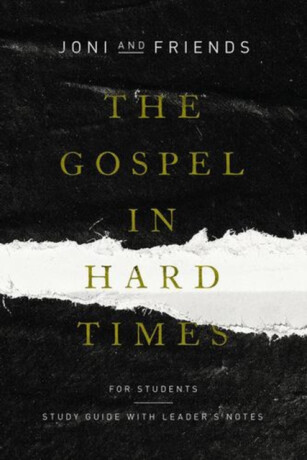 The Gospel in Hard Times for Students â€“ Study Guide with Leader`s Notes - Joni and Friends