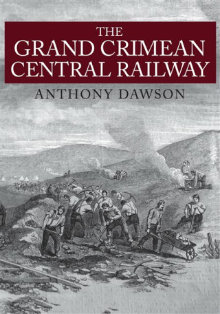 The Grand Crimean Central Railway - Anthony Dawson