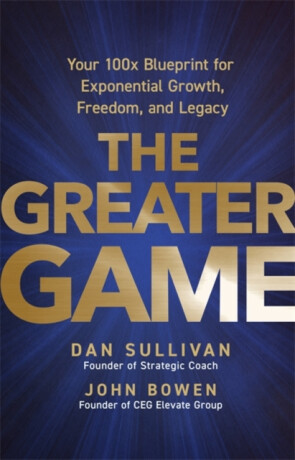 The Greater Game - Dan Sullivan,John Bowen