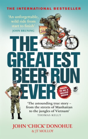 The Greatest Beer Run Ever - J. T. Molloy,John 'Chick' Donohue