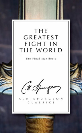 The Greatest Fight in the World - C. H. Spurgeon