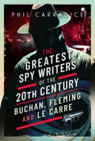 The Greatest Spy Writers of the 20th Century - Phil Carradice