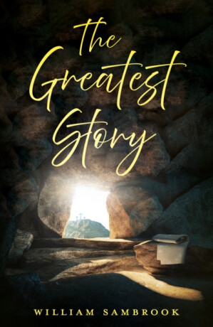 The Greatest Story - William Sambrook