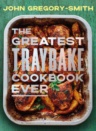 The Greatest Traybake Cookbook Ever - John Gregory-Smith