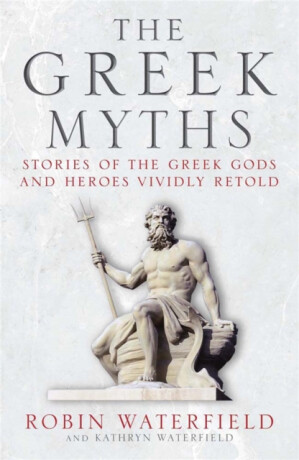 The Greek Myths - Robin Waterfield,Kathryn Waterfield