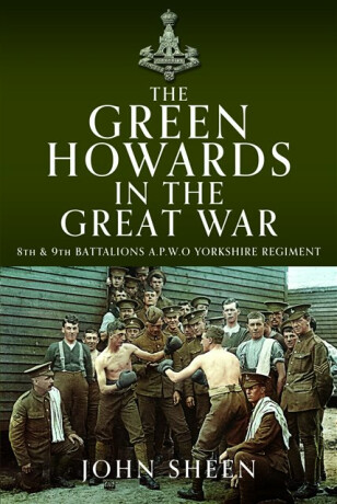The Green Howards in the Great War - John Sheen