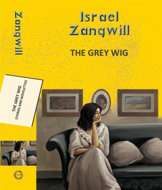 The Grey Wig: Stories and Novelettes - Israel Zangwill