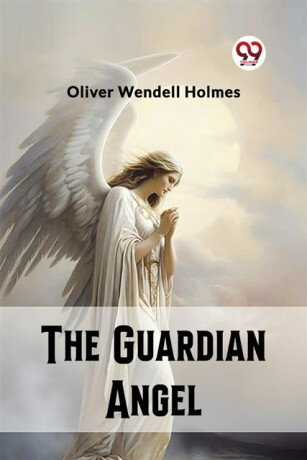 The Guardian Angel (Edition2023) - Oliver Wendell Holmes Jr.
