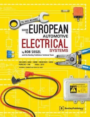The Hack Mechanic Guide to European Automotive Electrical Systems - Siegel Rob