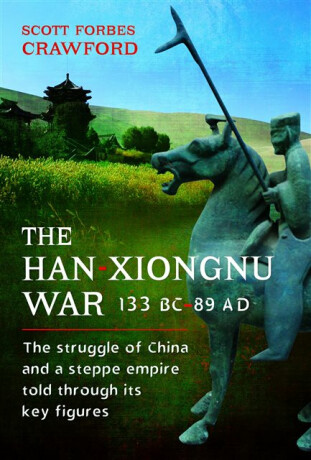 The Han-Xiongnu War, 133 BCâ€“89 AD - Scott Crawford