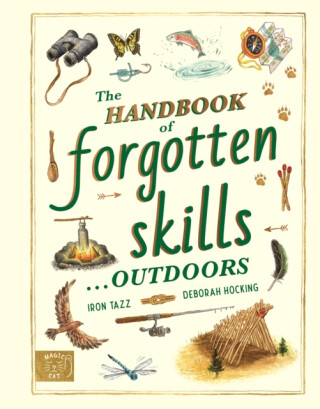 The Handbook of Forgotten Skillsâ€¦ Outdoors - Iron Tazz