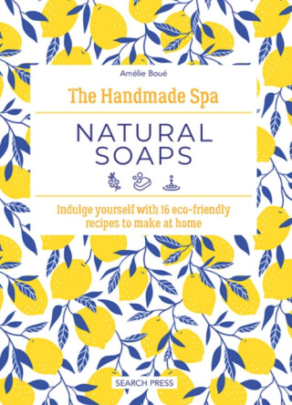 The Handmade Spa: Natural Soaps - Amelie Boue