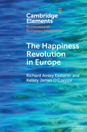 The Happiness Revolution in Europe - Kelsey James  O'Connor,Richard Ainley  Easterlin