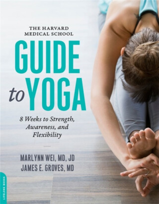 The Harvard Medical School Guide to Yoga - James, M.D. E. Groves,Marilyn, M.D. Wei