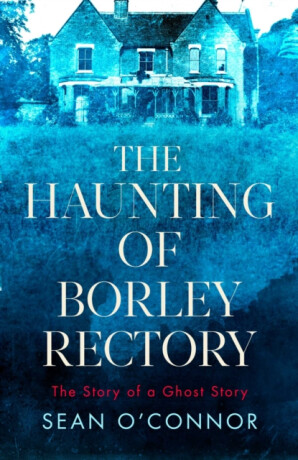 The Haunting of Borley Rectory - Sean O'Connor