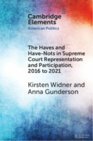 The Haves and Have-Nots in Supreme Court Representation and Participation, 2016 to 2021 - Anna  Gunderson,Kirsten  Widner