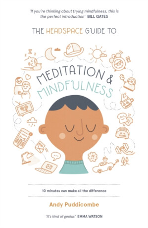 The Headspace Guide to... Mindfulness & Meditation - Andy Puddicombe
