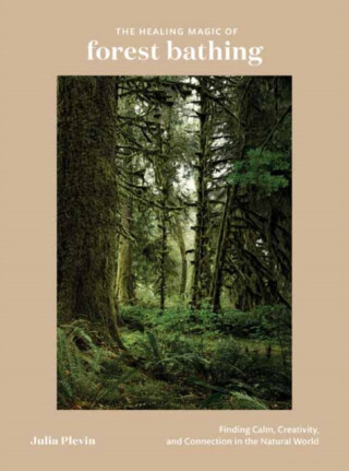 The Healing Magic of Forest Bathing - Julia Plevin