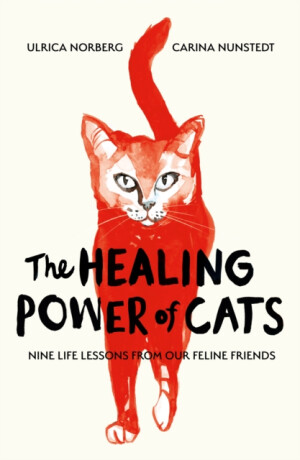 The Healing Power of Cats - Carina Nunstedt,Ulrica Norberg