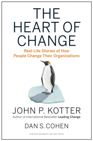 The Heart of Change - John P. Kotter,Dan S. Cohen
