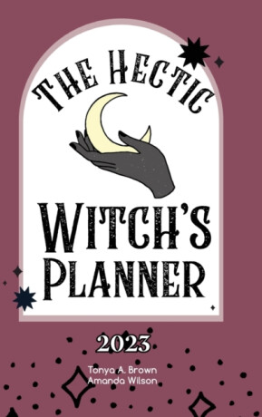 The Hectic Witch's Planner - Amanda Wilson,Tonya A Brown