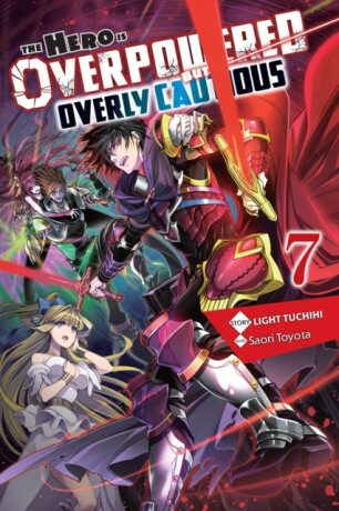 The Hero Is Overpowered but Overly Cautious, Vol. 7 (light novel) - Light Tuchihi,Saori Toyota
