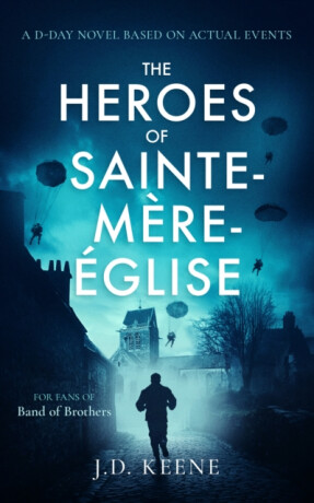 The Heroes of Sainte-Mere-Eglise - J.D. Keene