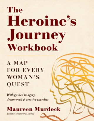 The Heroine's Journey Workbook - Maureen Murdock