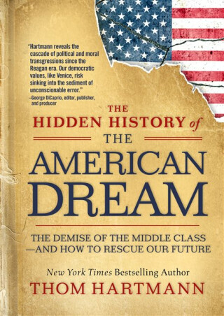 The Hidden History of the American Dream - Hartmann Thom