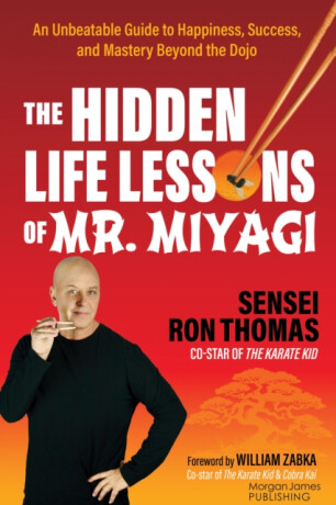 The Hidden Life Lessons of Mr. Miyagi - Sensei Ron Thomas