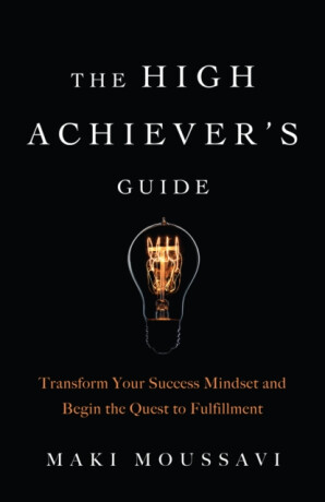 The High Achiever's Guide - Maki Moussavi