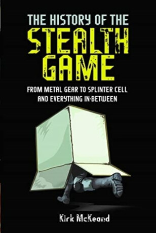 The History of the Stealth Game - Kirk McKeand