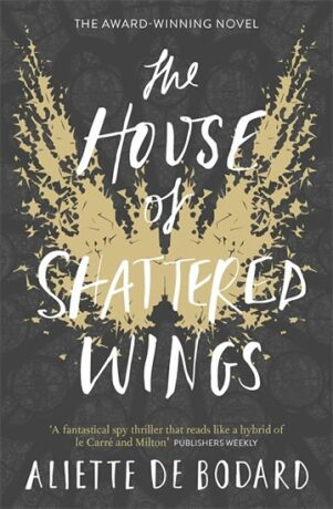 The House of Shattered Wings - Aliette de Bodardová