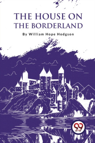 The House on the Borderland - William Hope Hodgson