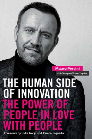 The Human Side of Innovation - Indra Nooyi,Mauro Porcini