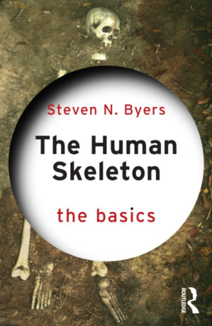 The Human Skeleton: The Basics - Steven N.  Byers