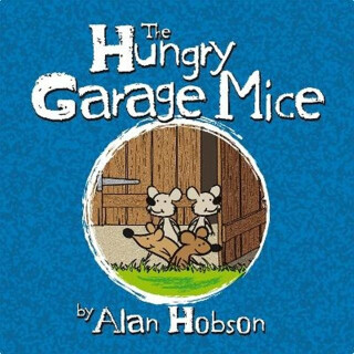 The Hungry Garage Mice - Alan Hobson