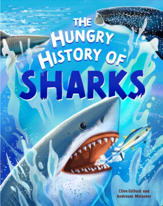 The Hungry History of Sharks - Clive Gifford