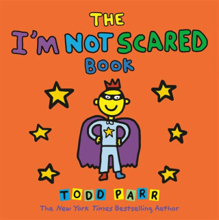 The I'm Not Scared Book - Parr Todd