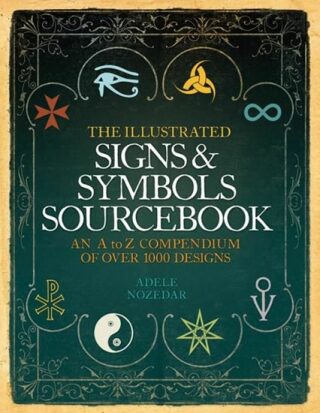 The Illustrated Sign and Symbols Sourcebook - Nozedar Adele