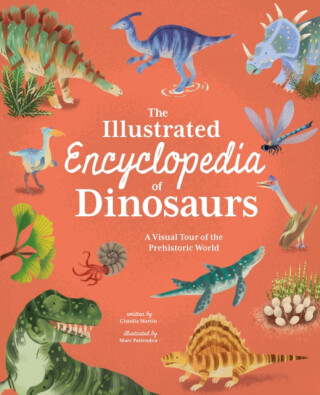 The Illustrated Encyclopedia of Dinosaurs - Claudia Martin