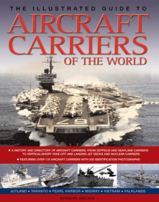 The Illustrated Guide to Aircraft Carriers of the World - Bernard Ireland