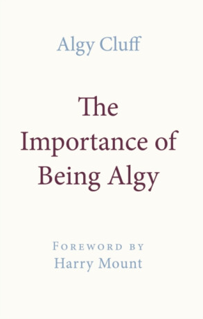 THE IMPORTANCE OF BEING ALGY - Algy Cluff
